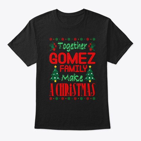 Together Gomez Family Make Christmas Black T-Shirt Front