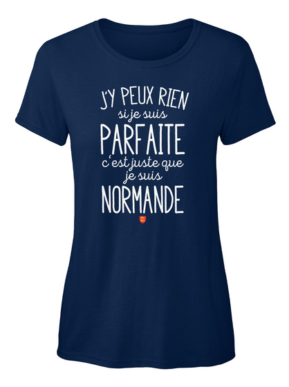 Jy Peux Rien Sije Suites Parf Aite Cest Juste Que Je Suis Normande Navy T-Shirt Front
