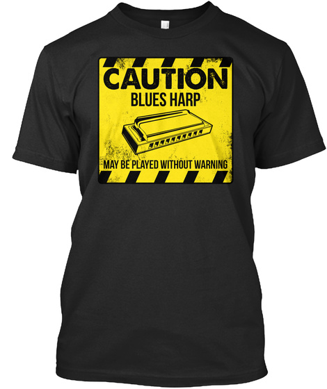Caution Blues Harp May Be Played Without Warning Black T-Shirt Front
