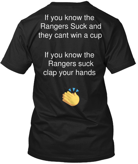 If You Know The Rangers Suck And They Cant Win A Cup If You Know The Rangers Suck Clap Your Hands Black T-Shirt Back