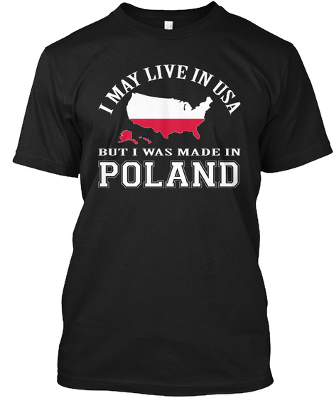 I May Live In Usa But I Was Made In Poland Black T-Shirt Front
