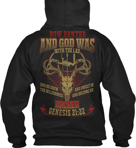 Bow Hunter And God Was With The Lad And He Grew The Wilderness And Dwelt In And Became An Archer Genesis 21:22 Black T-Shirt Back