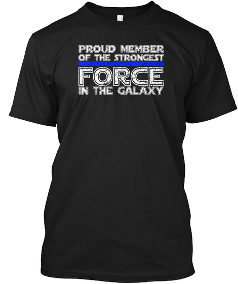 Proud Member Of The Strongest Force In The Galaxy Black T-Shirt Front