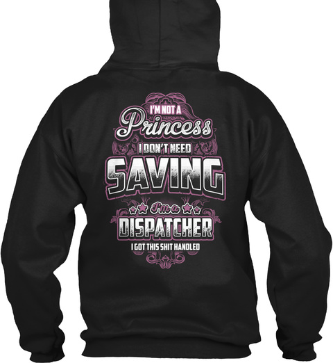 I'm Not A Princess I Don't Need Saving Dispatcher I Got This Shit Handled Black T-Shirt Back