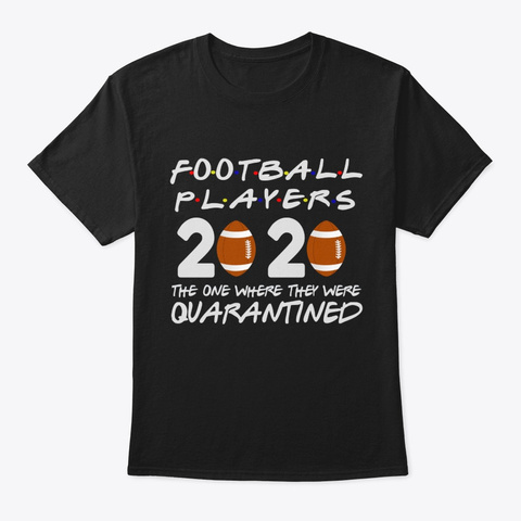 Football Players 2020 Quarantined Shirt Black T-Shirt Front