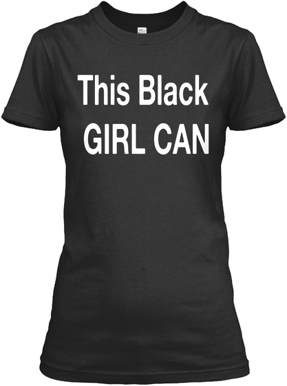 This Black Girl Can Black T-Shirt Front
