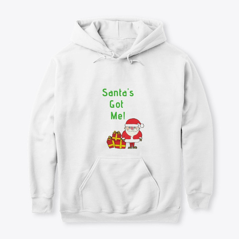 Santa's Got Me White T-Shirt Front