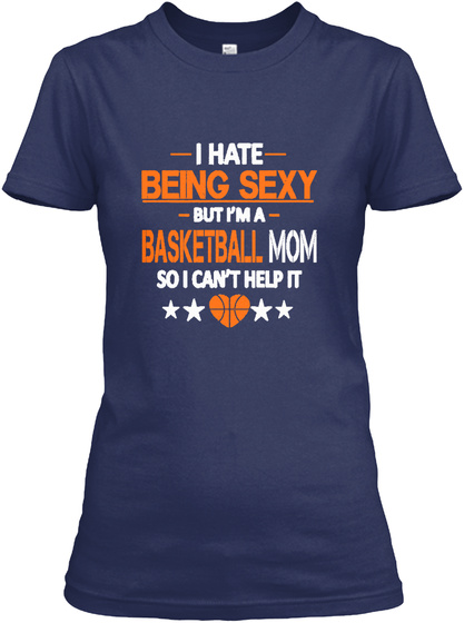 I Hate Being Sexy But I'm  Basketball Mom So I Can't Help It Navy áo T-Shirt Front