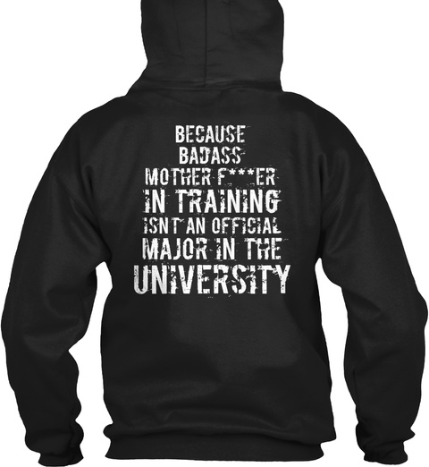 Because Badass Mother F***Er In Training Isn't An Official Major In The University Black Camiseta Back