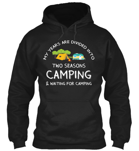 My Years Are Divided Into Two Seasons Camping & Waiting For Camping Black T-Shirt Front