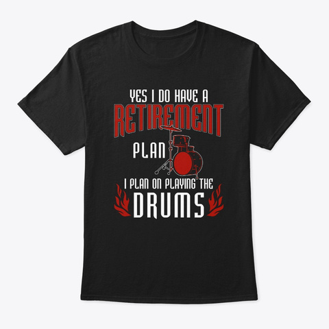 Awesome Retirement Plan Drummers Funny D Black T-Shirt Front