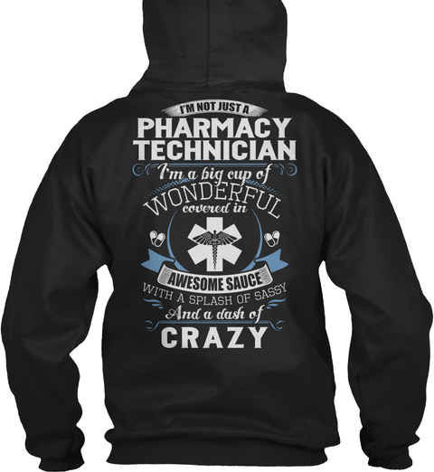 Pharmacy Technician I'm Not Just A Pharmacy Technician I'm A Big Cup Of Wondereful Covered In Awesome Sauce With A... Black T-Shirt Back