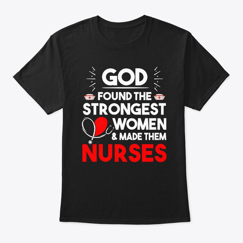 God Found The Strongest Women Nurse Black T-Shirt Front