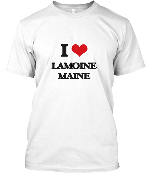 I Love Lamoine Maine White T-Shirt Front