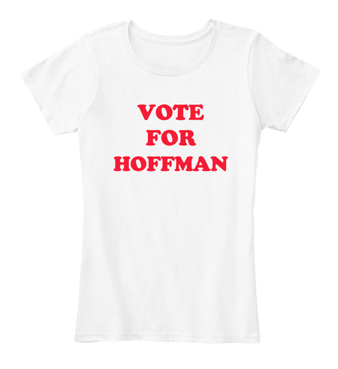 Vote For Hoffman White T-Shirt Front