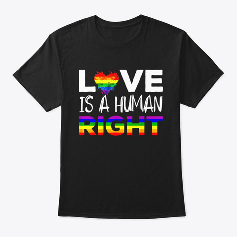 Love Is A Human Right Gay Pride T Shirt Black T-Shirt Front