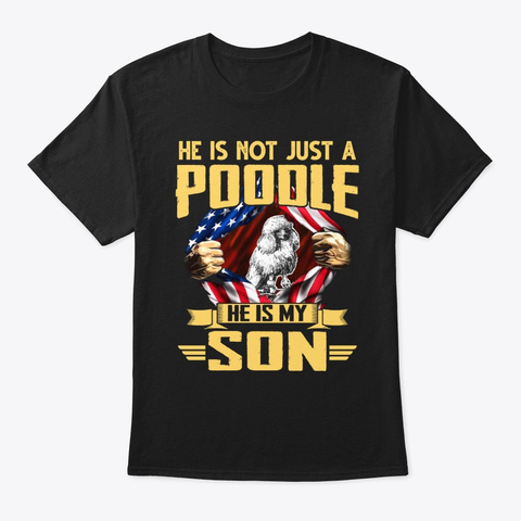 Not Just A Poodle He Is My Son T Shirt Black T-Shirt Front
