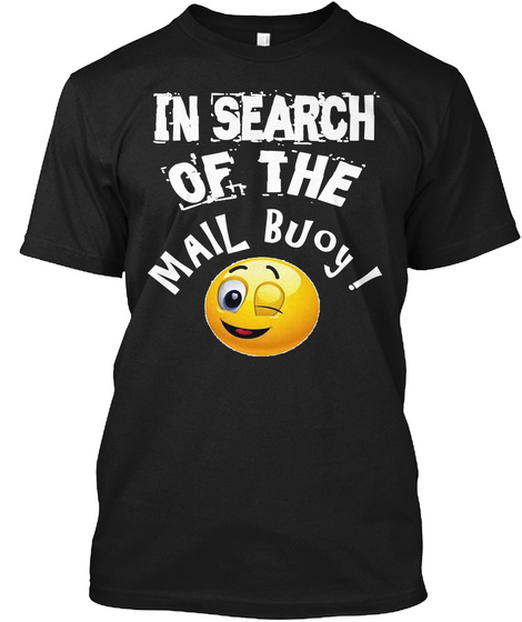 In Search Of The Mail Buoy   T Shirt Black T-Shirt Front