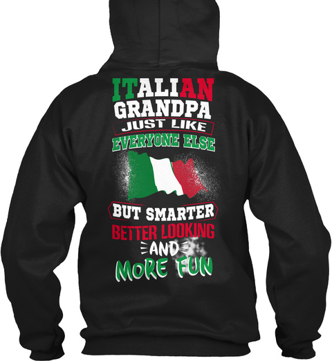  Italian Grandpa Just Like Everyone Else But Smarter Better Looking And More Fun Black T-Shirt Back