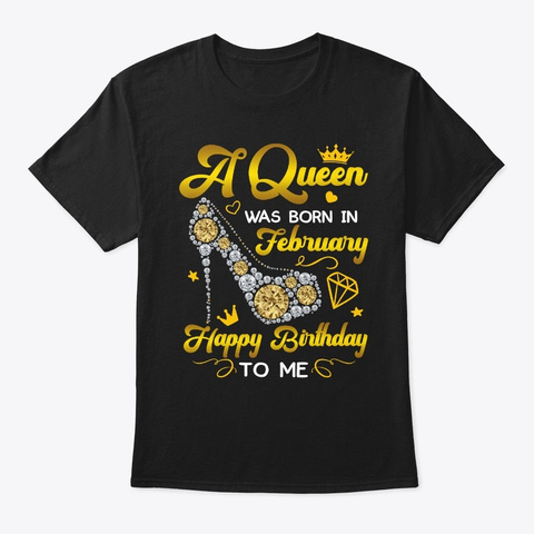  A Queen Was Born In February Happy Birt Black T-Shirt Front
