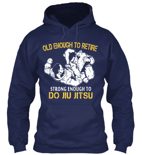 Old Enough To Retire Strong Enough To Do Jiu Jitsu Navy T-Shirt Front
