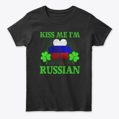 Kiss Me I'm Russian Flag Patriotic   Black T-Shirt Front