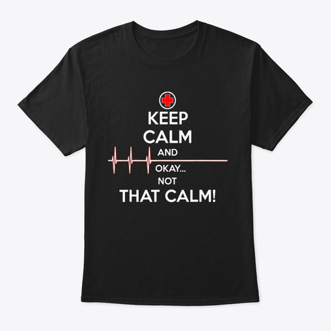 Keep Calm And Okay Not That Calm Funny Black T-Shirt Front