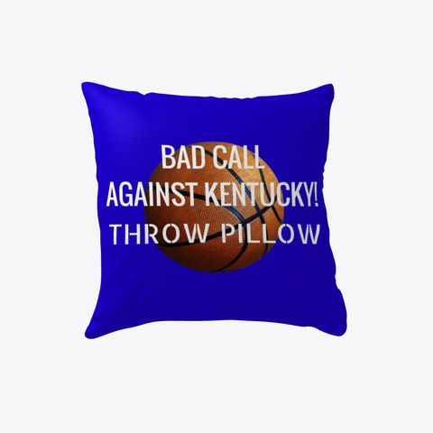 Bad Call Against Kentucky! Throw Pillow White T-Shirt Front