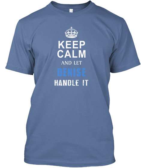 Keep Calm And Let Denise Handle It Denim Blue T-Shirt Front