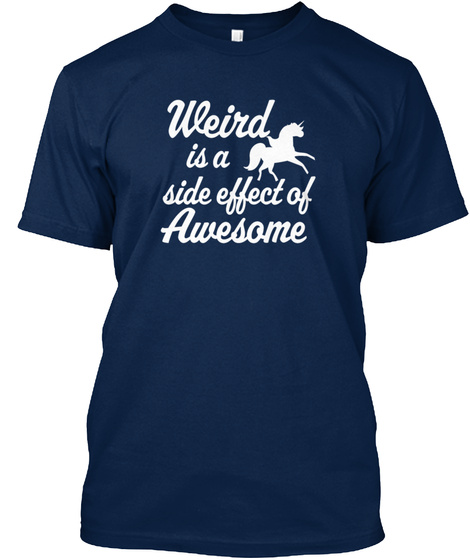 Weird Is Side Effect Of Awesome Navy T-Shirt Front