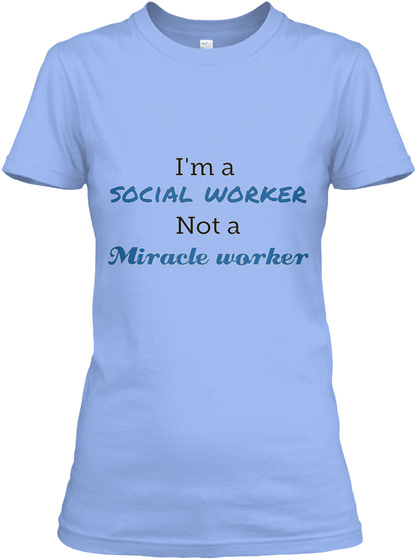 I'm A Social Worker Not A Miracle Worker Light Blue T-Shirt Front