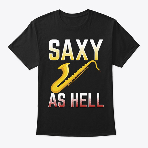 Saxy As Hell Saxophone Jazz Music Black T-Shirt Front