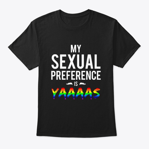 My Sexual Preference Is Yaaaas Funny Black T-Shirt Front