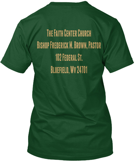 The Faith Centre Church Bishop Frederick M. Brown, Pastor 102 Federal St. Bluefield Wv 24701 Deep Forest T-Shirt Back