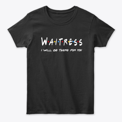 Waitress Gifts Black T-Shirt Front