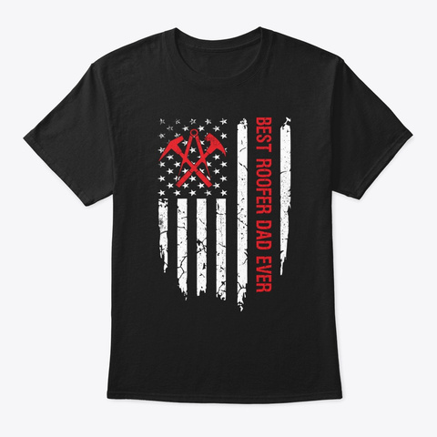 Best Roofer Dad Ever American Flag Gift Black T-Shirt Front
