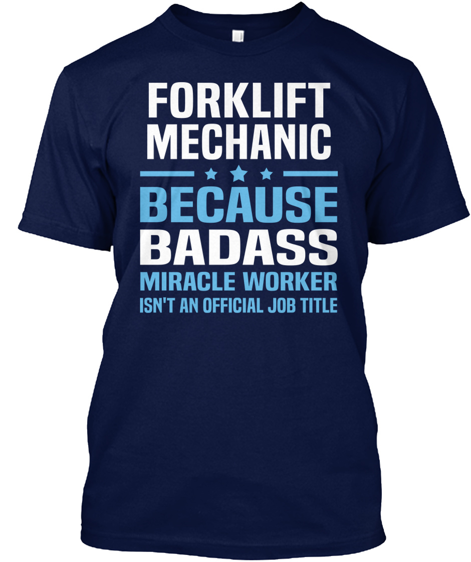 Forklift Mechanic Forklift Mechanic Because Badass Miracle Worker Isn T An Official Job Title Products Teespring