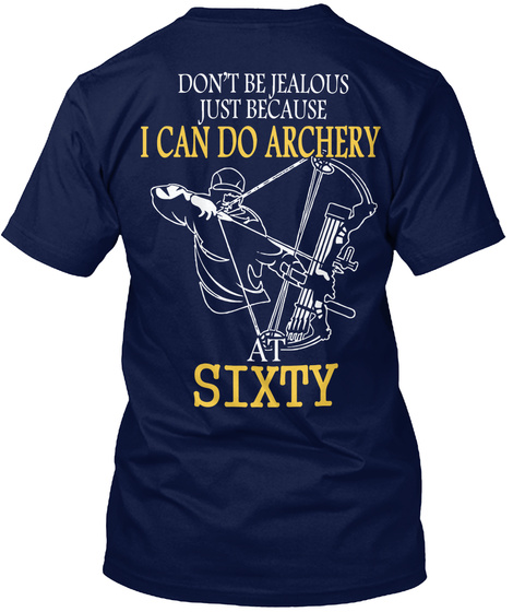 Don T Be Jealous Just Because I Can Do Archery At Sixty Navy T-Shirt Back