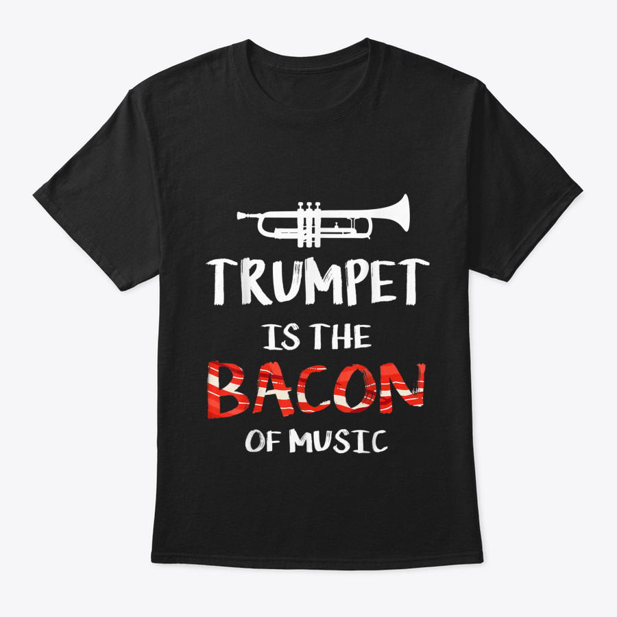 Trumpet Is The Bacon Of Music Funny Trum Unisex Tshirt