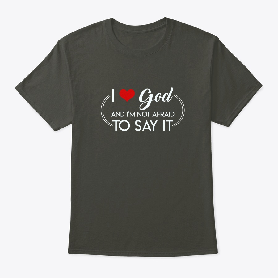 I Love God Not Afraid Say Cool Christian Unisex Tshirt