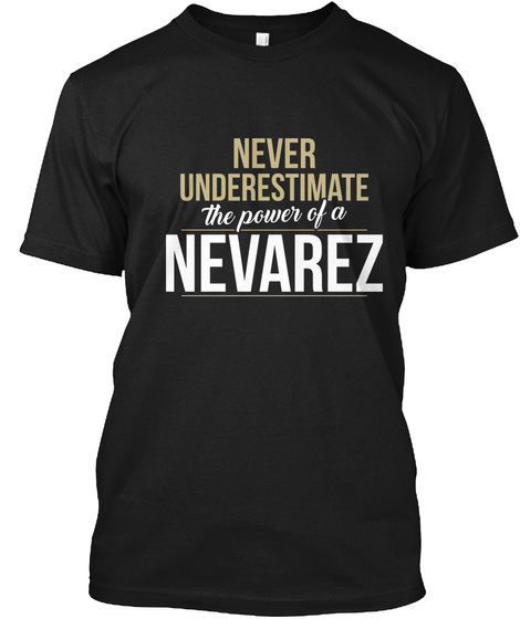 Never Underestimate The Power Of A Nevarez Black T-Shirt Front