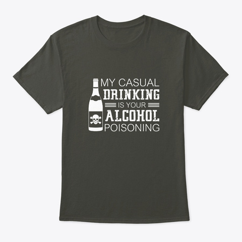 My Casual Drinking Your Alcohol Poisonin Smoke Gray Camiseta Front