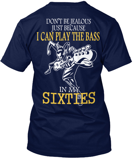 Don T Be Jealous Just I Can Play The Bass In My Sixties Navy T-Shirt Back