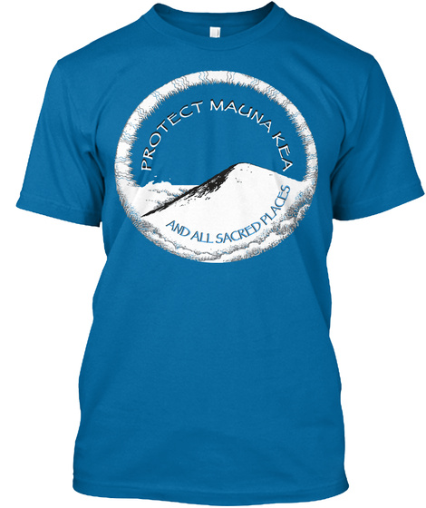 Protect Mauna Kea And All Sacred Places Sapphire T-Shirt Front