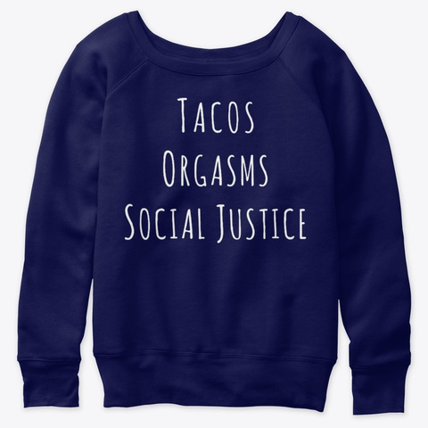 Tacos Orgasms & Social Justice T Shirt Navy  T-Shirt Front