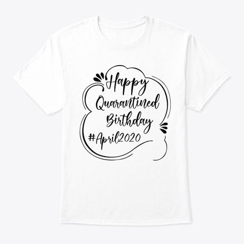 Quarantine Birthday T-Shirt Happy Birthday Custom T-shirt Birthday