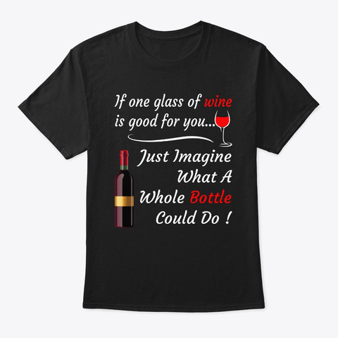 Wine Lovers If One Glass Of Wine Is Goo Black T-Shirt Front