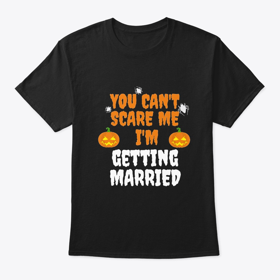 You Cant Scare Me Im getting married Unisex Tshirt