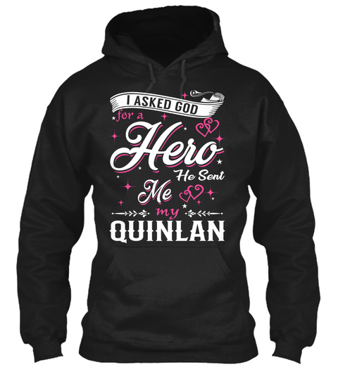 I Asked God For A Hero He Sent Me My Quinlan Black T-Shirt Front