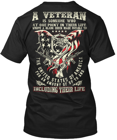 Veteran A Veteran Is Someone Who At One Point In Their Life Wrote A Blank Check Made Payable To The United States Of... Black T-Shirt Back